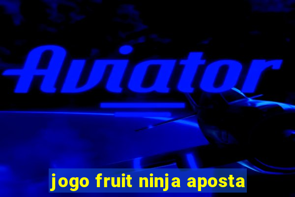 jogo fruit ninja aposta